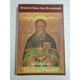   LITURGHIA:  CERUL  PE  PAMANT  -  Sfantul  IOAN  din  Kronstadt 